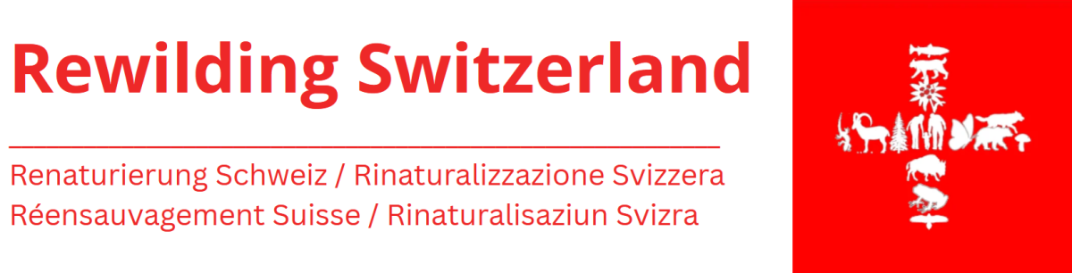 Rewilding Switzerland — Renaturierung Schweiz, Rinaturalizzazione Svizzera, Réensauvagement Suisse, Rinaturalisaziun Svizra